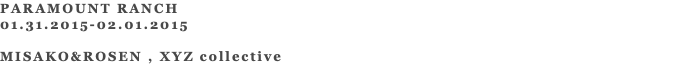 PARAMOUNT RANCH 01.31.2015-02.01.2015 MISAKO&ROSEN , XYZ collective 
